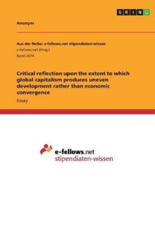 Cover of Critical reflection upon the extent to which global capitalism produces uneven development rather than economic convergence