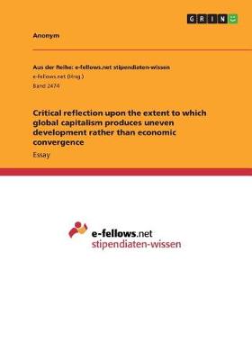 Book cover for Critical reflection upon the extent to which global capitalism produces uneven development rather than economic convergence