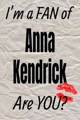 Book cover for I'm a Fan of Anna Kendrick Are You? Creative Writing Lined Journal