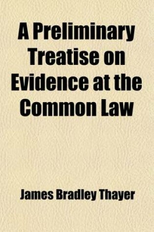 Cover of A Preliminary Treatise on Evidence at the Common Law