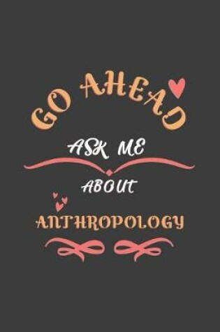 Cover of Go Ahead Ask Me About Anthropology