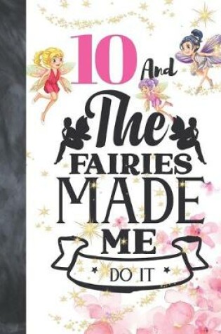 Cover of 10 And The Fairies Made Me Do It