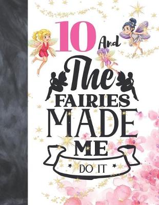 Book cover for 10 And The Fairies Made Me Do It