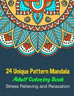 Book cover for 24 Unique Pattern Mandala Adult Coloring Book Stress Relieving and Relaxation