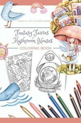 Cover of Fantasy Fairies and Mushroom Houses Coloring Book