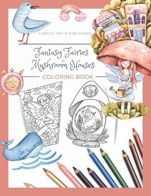 Book cover for Fantasy Fairies and Mushroom Houses Coloring Book