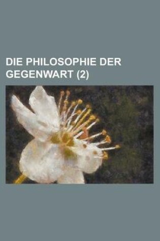 Cover of Die Philosophie Der Gegenwart (2 )