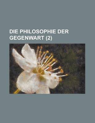 Book cover for Die Philosophie Der Gegenwart (2 )