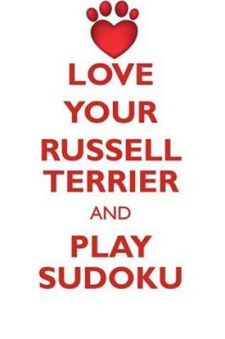 Cover of LOVE YOUR RUSSELL TERRIER AND PLAY SUDOKU RUSSELL TERRIER SUDOKU LEVEL 1 of 15