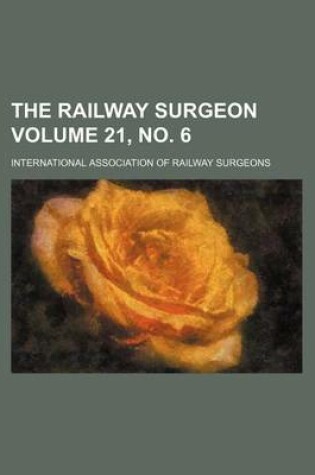 Cover of The Railway Surgeon Volume 21, No. 6