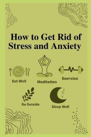 Cover of How to Get Rid of Stress and Anxiety