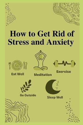 Book cover for How to Get Rid of Stress and Anxiety