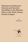 Book cover for Subsistence-Settlement Systems and Intersite Variability in the Moroiso Phase of the Early Jomon Period of Japan