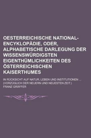 Cover of Oesterreichische National-Encyklopadie, Oder, Alphabetische Darlegung Der Wissenswurdigsten Eigenthumlichkeiten Des Osterreichischen Kaiserthumes; In