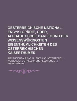 Book cover for Oesterreichische National-Encyklopadie, Oder, Alphabetische Darlegung Der Wissenswurdigsten Eigenthumlichkeiten Des Osterreichischen Kaiserthumes; In