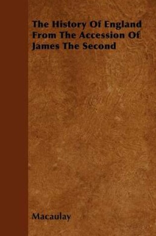 Cover of The History Of England From The Accession Of James The Second