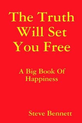 Cover of The Truth Will Set You Free: A Big Book of Happiness