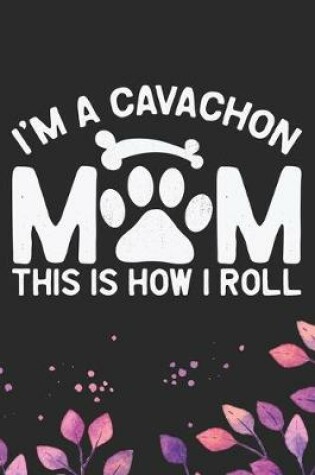 Cover of I'm A Cavachon Mom This Is How I Roll