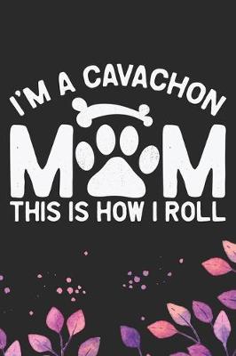 Book cover for I'm A Cavachon Mom This Is How I Roll