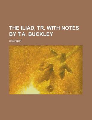 Book cover for The Iliad, Tr. with Notes by T.A. Buckley