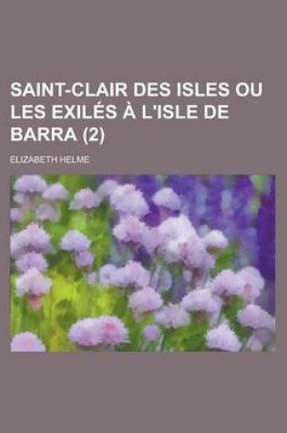 Cover of Saint-Clair Des Isles Ou Les Exiles A L'Isle de Barra (2)