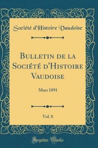 Cover of Bulletin de la Societe d'Histoire Vaudoise, Vol. 8