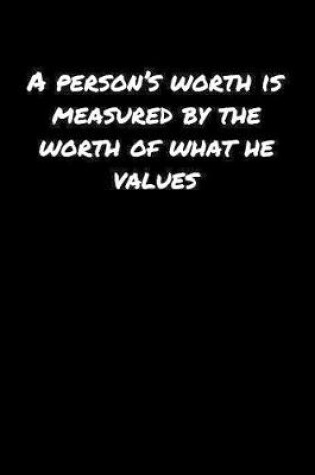 Cover of A Person�S Worth Is Measured By The Worth Of What He Values