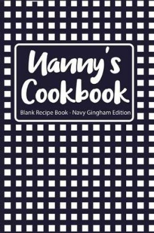 Cover of Nanny's Cookbook Blank Recipe Book Navy Gingham Edition