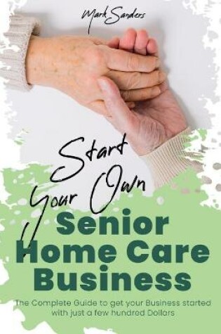 Cover of Start Your Own Senior Homecare Business