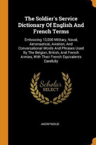Cover of The Soldier's Service Dictionary of English and French Terms