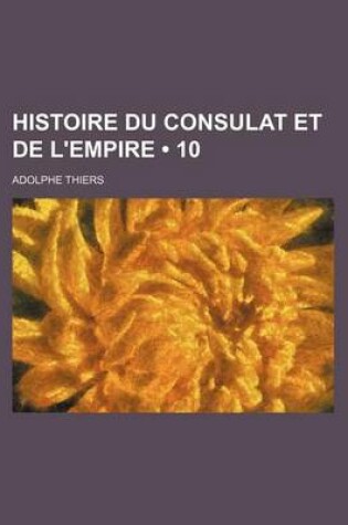 Cover of Histoire Du Consulat Et de L'Empire (10)