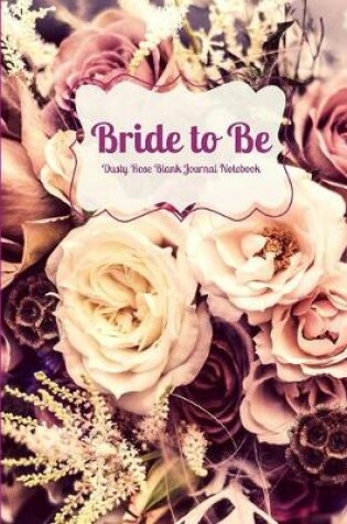 Cover of Bride to Be Dusty Rose Blank Journal Notebook