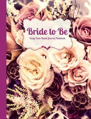 Cover of Bride to Be Dusty Rose Blank Journal Notebook