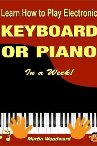 Cover of Learn How to Play Electronic Keyboard or Piano In a Week!