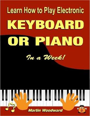 Book cover for Learn How to Play Electronic Keyboard or Piano In a Week!