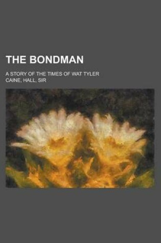 Cover of The Bondman; A Story of the Times of Wat Tyler