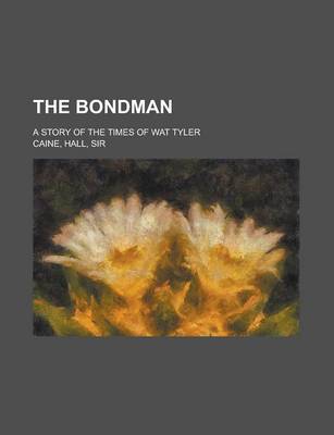 Book cover for The Bondman; A Story of the Times of Wat Tyler