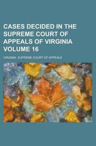 Cover of Cases Decided in the Supreme Court of Appeals of Virginia Volume 16