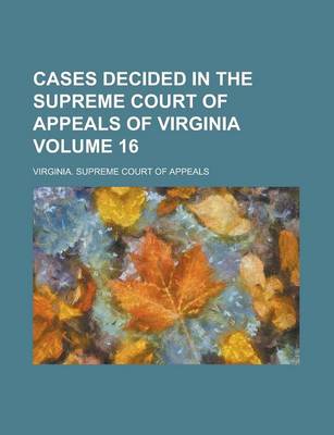 Book cover for Cases Decided in the Supreme Court of Appeals of Virginia Volume 16