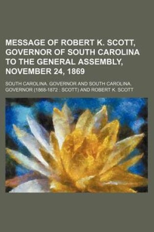 Cover of Message of Robert K. Scott, Governor of South Carolina to the General Assembly, November 24, 1869