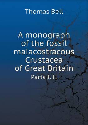 Book cover for A monograph of the fossil malacostracous Crustacea of Great Britain Parts I. II