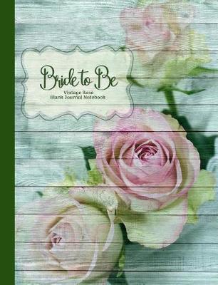 Cover of Bride to Be Vintage Rose Blank Journal Notebook