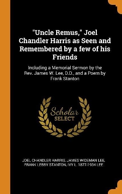 Book cover for Uncle Remus, Joel Chandler Harris as Seen and Remembered by a Few of His Friends