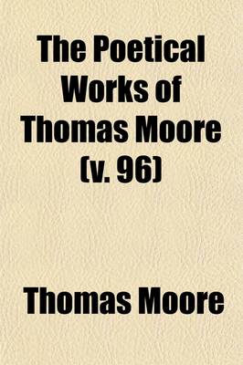 Book cover for The Poetical Works of Thomas Moore Volume 96; In Six Volumes