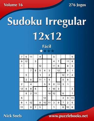 Book cover for Sudoku Irregular 12x12 - Fácil - Volume 16 - 276 Jogos