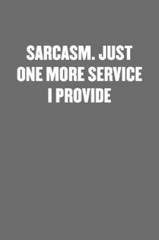 Cover of Sarcasm. Just One More Service I Provide