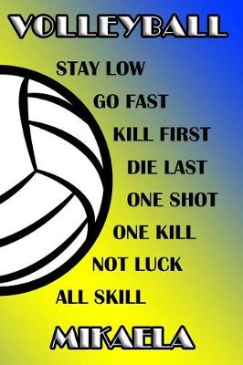 Book cover for Volleyball Stay Low Go Fast Kill First Die Last One Shot One Kill Not Luck All Skill Mikaela