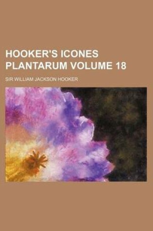 Cover of Hooker's Icones Plantarum Volume 18