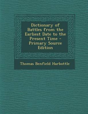 Book cover for Dictionary of Battles from the Earliest Date to the Present Time - Primary Source Edition