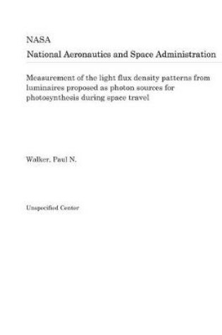 Cover of Measurement of the Light Flux Density Patterns from Luminaires Proposed as Photon Sources for Photosynthesis During Space Travel